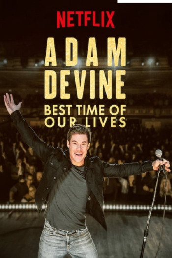 Adam Devine- Khoảnh Khắc Tuyệt Vời Nhất - Adam Devine: Best Time of Our Lives (2019)